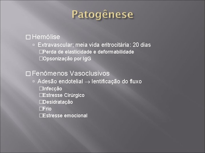 � Hemólise Extravascular; meia vida eritrocitária: 20 dias �Perda de elasticidade e deformabilidade �Opsonização