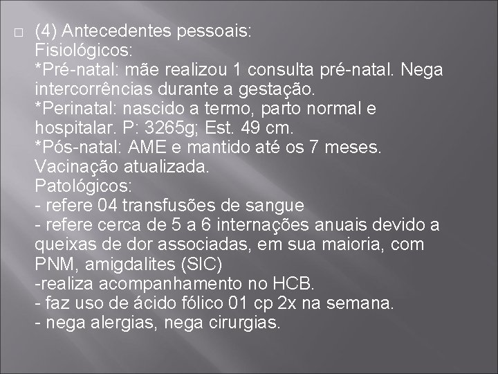 � (4) Antecedentes pessoais: Fisiológicos: *Pré-natal: mãe realizou 1 consulta pré-natal. Nega intercorrências durante