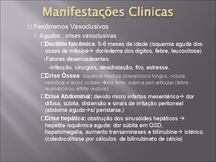 Manifestações Clinicas � Fenômenos Vasoclusivos Agudos : crises vasoclusivas �Dactilite falcêmica: 5 -6 meses