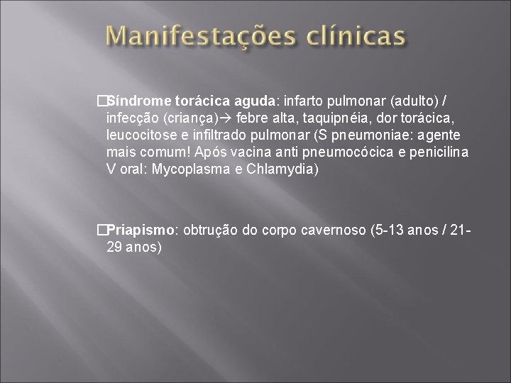 �Síndrome torácica aguda: infarto pulmonar (adulto) / infecção (criança) febre alta, taquipnéia, dor torácica,