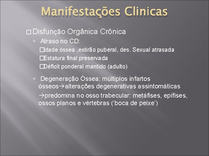 Manifestações Clinicas � Disfunção Orgânica Crônica Atraso no CD: �Idade óssea , estirão puberal,