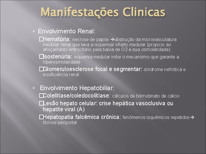 Manifestações Clinicas Envolvimento Renal: �Hematúria: necrose de papila obstrução da microvasculatura medular renal que