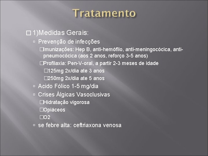 � 1)Medidas Gerais: Prevenção de infecções �Imunizações: Hep B, anti-hemófilo, anti-meningocócica, antipneumocócica (aos 2