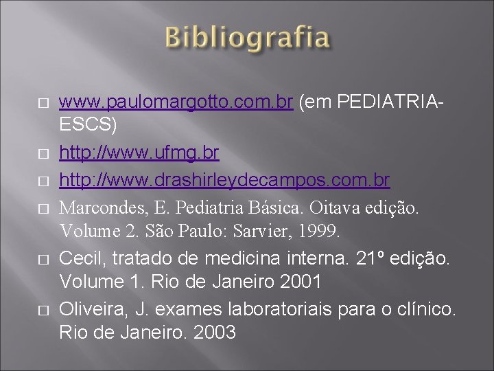 � � � www. paulomargotto. com. br (em PEDIATRIAESCS) http: //www. ufmg. br http: