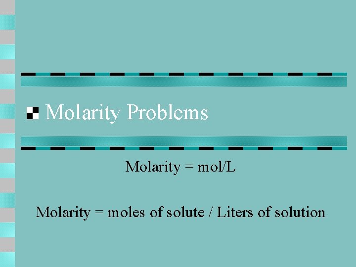 Molarity Problems Molarity = mol/L Molarity = moles of solute / Liters of solution