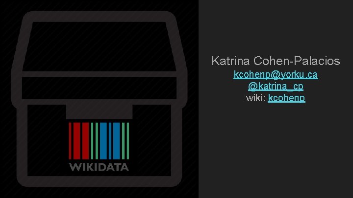 Katrina Cohen-Palacios kcohenp@yorku. ca @katrina_cp wiki: kcohenp 