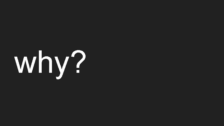 why? 