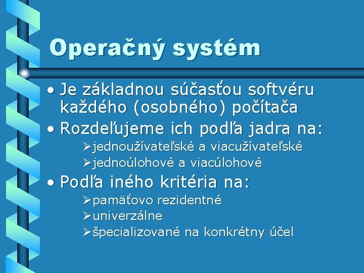 Operačný systém • Je základnou súčasťou softvéru každého (osobného) počítača • Rozdeľujeme ich podľa