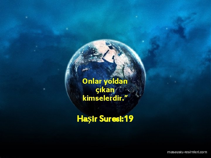 Onlar yoldan çıkan kimselerdir. ” Haşir Suresi: 19 