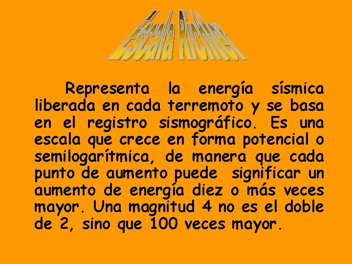 Representa la energía sísmica liberada en cada terremoto y se basa en el registro