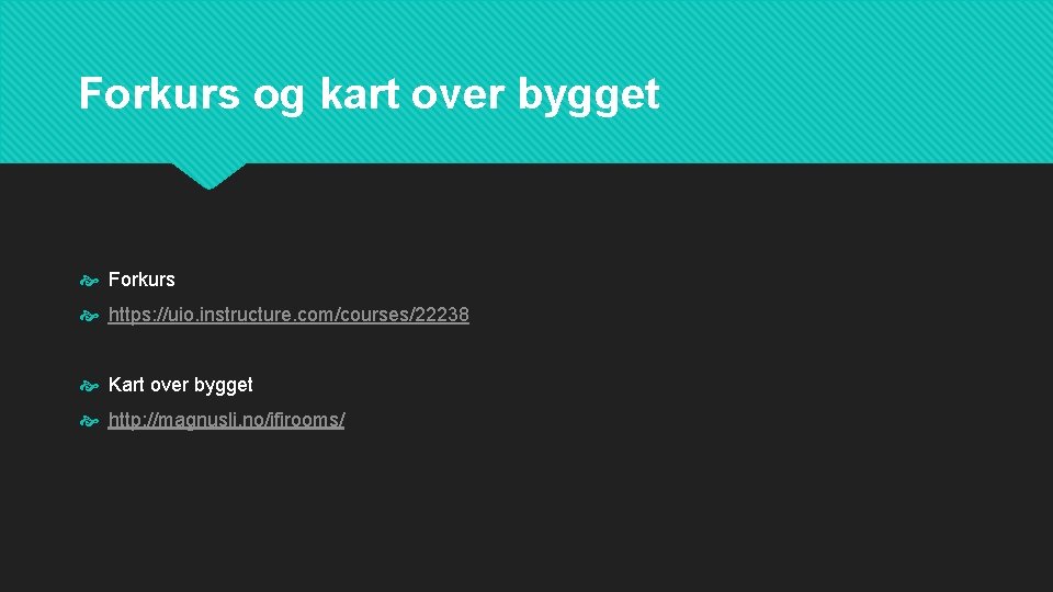 Forkurs og kart over bygget Forkurs https: //uio. instructure. com/courses/22238 Kart over bygget http: