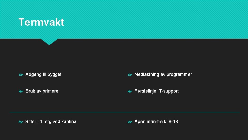 Termvakt Adgang til bygget Nedlastning av programmer Bruk av printere Førstelinje IT-support Sitter i