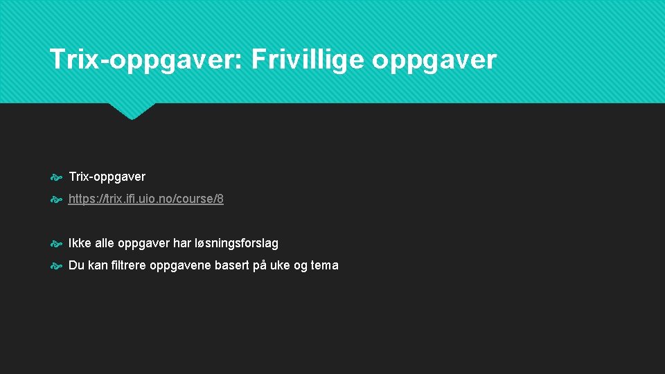 Trix-oppgaver: Frivillige oppgaver Trix-oppgaver https: //trix. ifi. uio. no/course/8 Ikke alle oppgaver har løsningsforslag