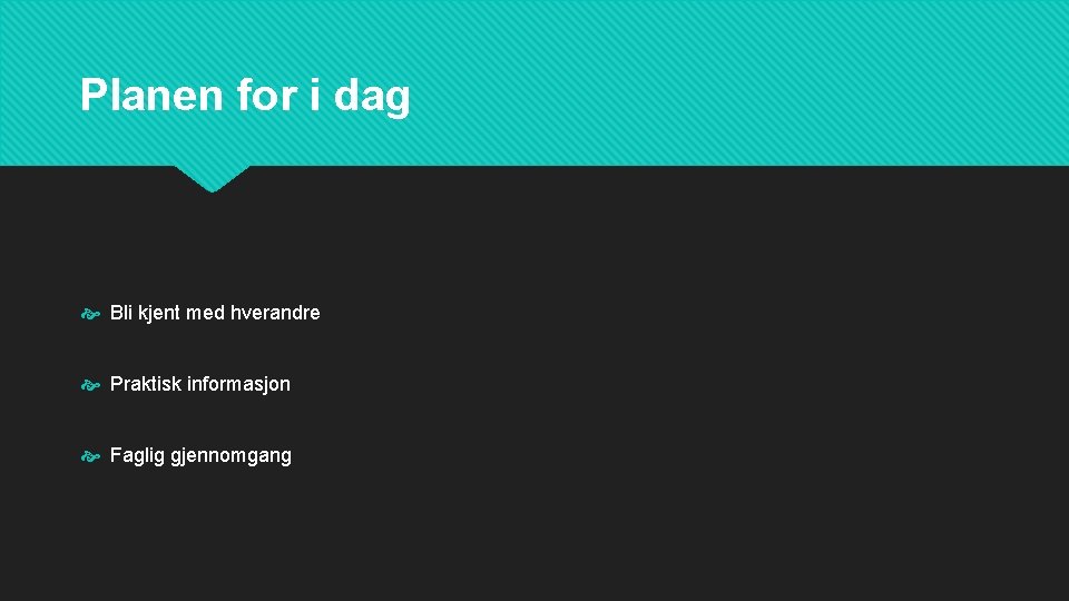 Planen for i dag Bli kjent med hverandre Praktisk informasjon Faglig gjennomgang 