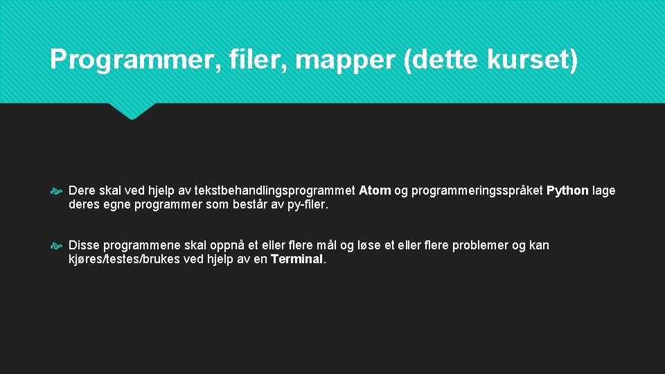 Programmer, filer, mapper (dette kurset) Dere skal ved hjelp av tekstbehandlingsprogrammet Atom og programmeringsspråket