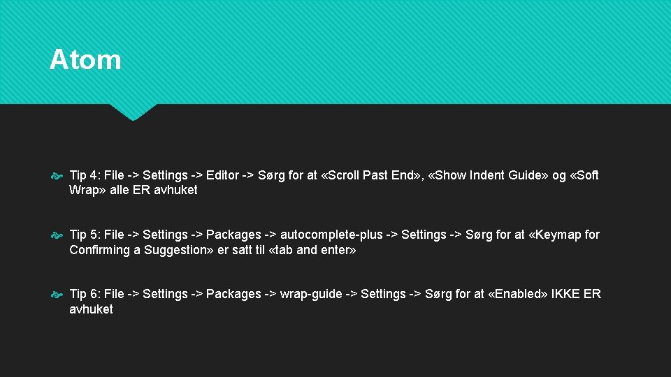 Atom Tip 4: File -> Settings -> Editor -> Sørg for at «Scroll Past