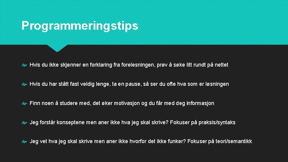 Programmeringstips Hvis du ikke skjønner en forklaring fra forelesningen, prøv å søke litt rundt