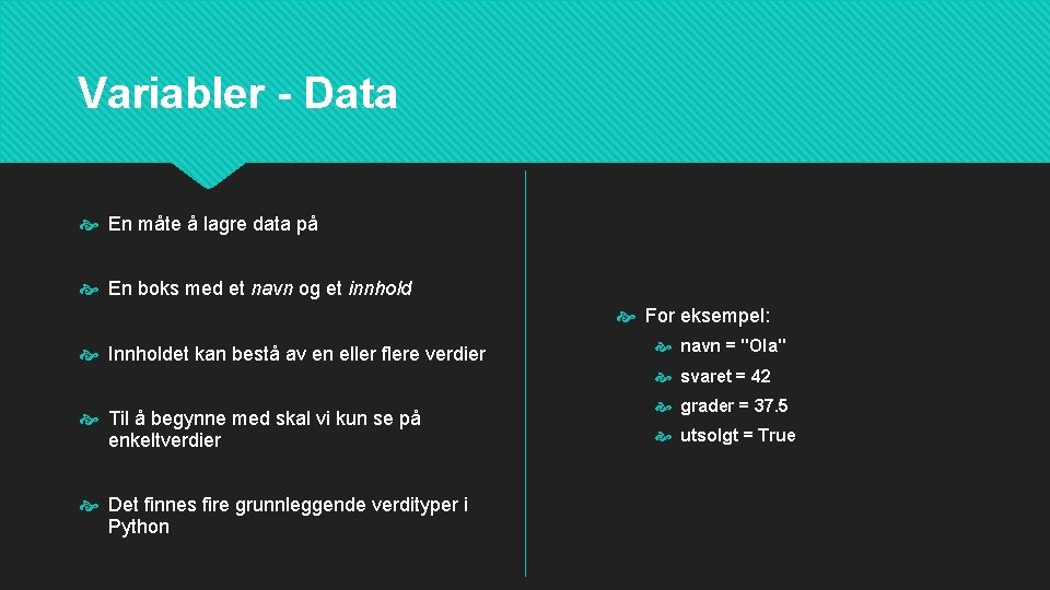 Variabler - Data En måte å lagre data på En boks med et navn