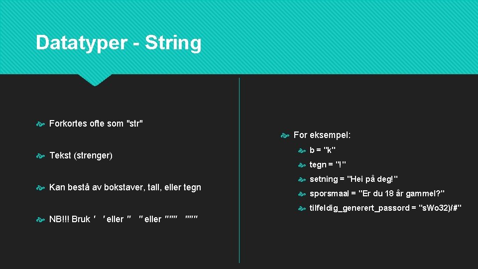 Datatyper - String Forkortes ofte som "str" For eksempel: Tekst (strenger) Kan bestå av