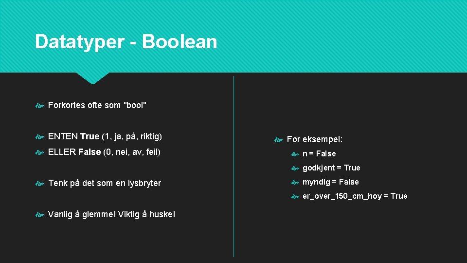 Datatyper - Boolean Forkortes ofte som "bool" ENTEN True (1, ja, på, riktig) ELLER