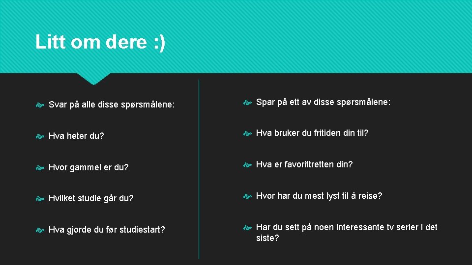 Litt om dere : ) Svar på alle disse spørsmålene: Spar på ett av