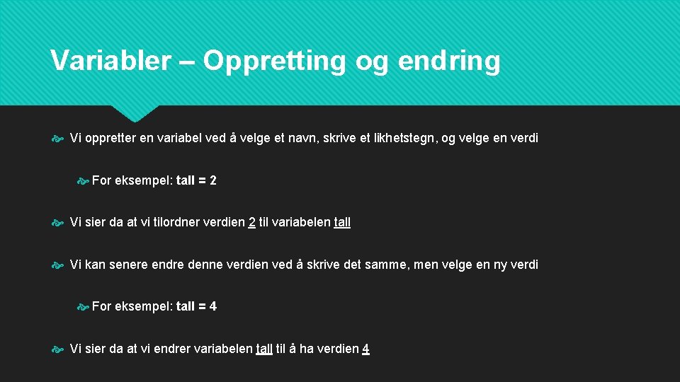 Variabler – Oppretting og endring Vi oppretter en variabel ved å velge et navn,