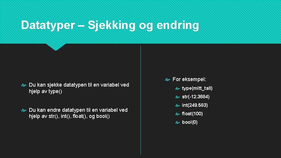 Datatyper – Sjekking og endring Du kan sjekke datatypen til en variabel ved hjelp