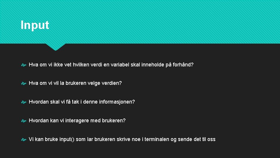 Input Hva om vi ikke vet hvilken verdi en variabel skal inneholde på forhånd?