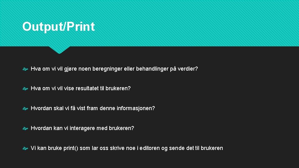 Output/Print Hva om vi vil gjøre noen beregninger eller behandlinger på verdier? Hva om