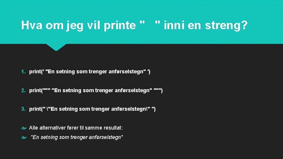 Hva om jeg vil printe " " inni en streng? 1. print(' "En setning