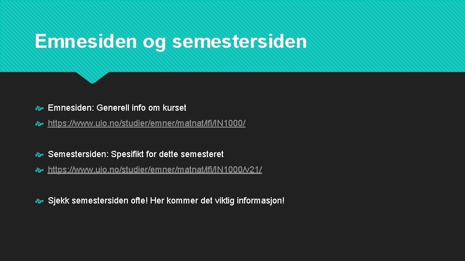 Emnesiden og semestersiden Emnesiden: Generell info om kurset https: //www. uio. no/studier/emner/matnat/ifi/IN 1000/ Semestersiden: