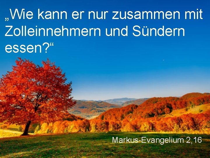 „Wie kann er nur zusammen mit Zolleinnehmern und Sündern essen? “ Markus-Evangelium 2, 16