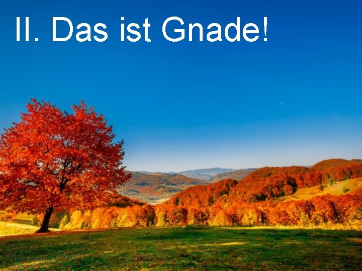 II. Das ist Gnade! 