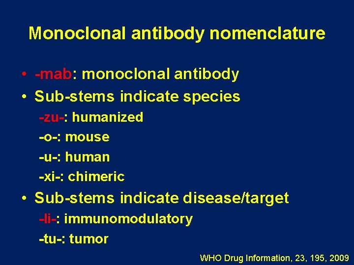 Monoclonal antibody nomenclature • -mab: monoclonal antibody • Sub-stems indicate species -zu-: humanized -o-: Monoclonal antibody nomenclature • -mab: monoclonal antibody • Sub-stems indicate species -zu-: humanized -o-: