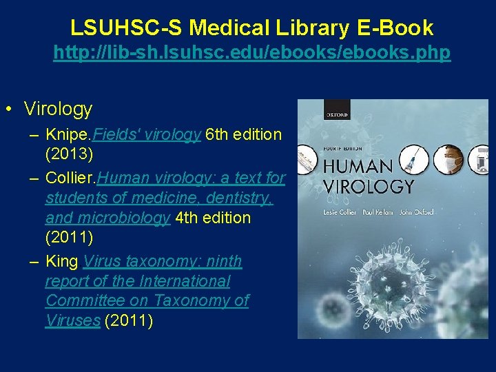 LSUHSC-S Medical Library E-Book http: //lib-sh. lsuhsc. edu/ebooks. php • Virology – Knipe. Fields' LSUHSC-S Medical Library E-Book http: //lib-sh. lsuhsc. edu/ebooks. php • Virology – Knipe. Fields'