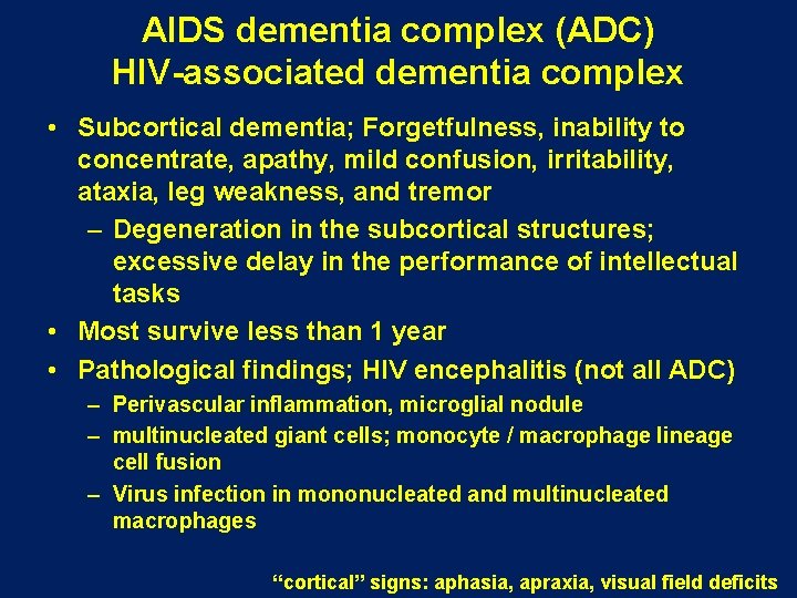 AIDS dementia complex (ADC) HIV-associated dementia complex • Subcortical dementia; Forgetfulness, inability to concentrate, AIDS dementia complex (ADC) HIV-associated dementia complex • Subcortical dementia; Forgetfulness, inability to concentrate,