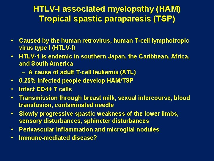 HTLV-I associated myelopathy (HAM) Tropical spastic paraparesis (TSP) • Caused by the human retrovirus, HTLV-I associated myelopathy (HAM) Tropical spastic paraparesis (TSP) • Caused by the human retrovirus,