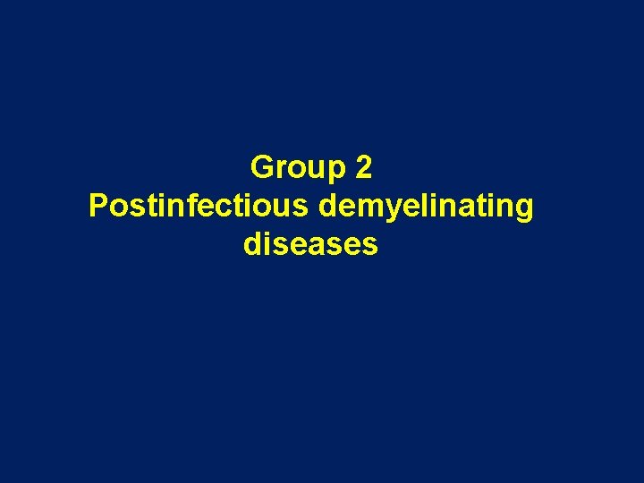 Group 2 Postinfectious demyelinating diseases Group 2 Postinfectious demyelinating diseases