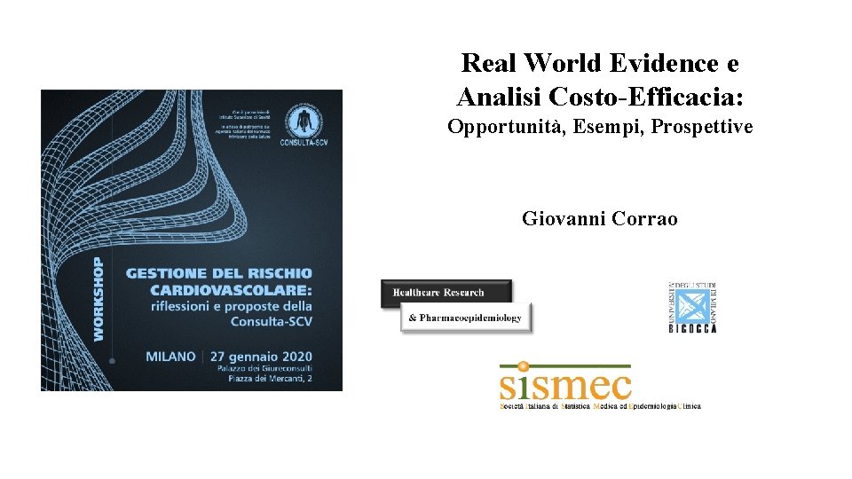 Real World Evidence e Analisi Costo-Efficacia: Opportunità, Esempi, Prospettive Giovanni Corrao 