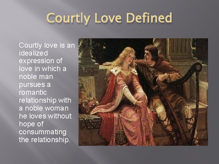 Courtly Love Defined Courtly love is an idealized expression of love in which a