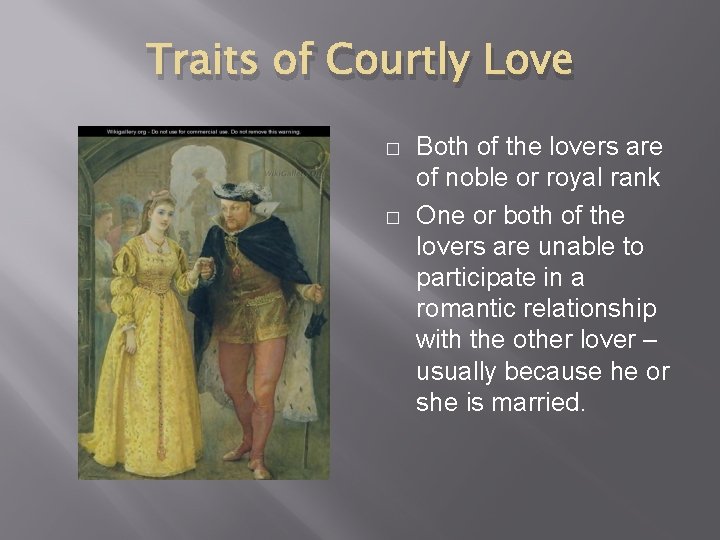 Traits of Courtly Love � � Both of the lovers are of noble or