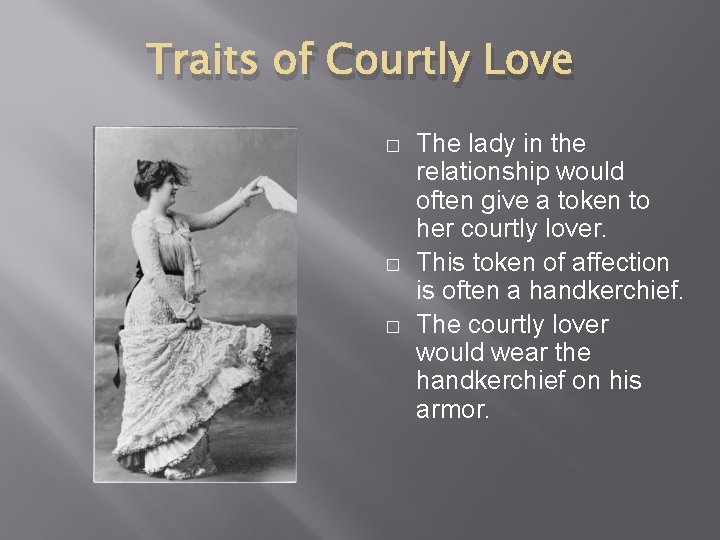 Traits of Courtly Love � � � The lady in the relationship would often