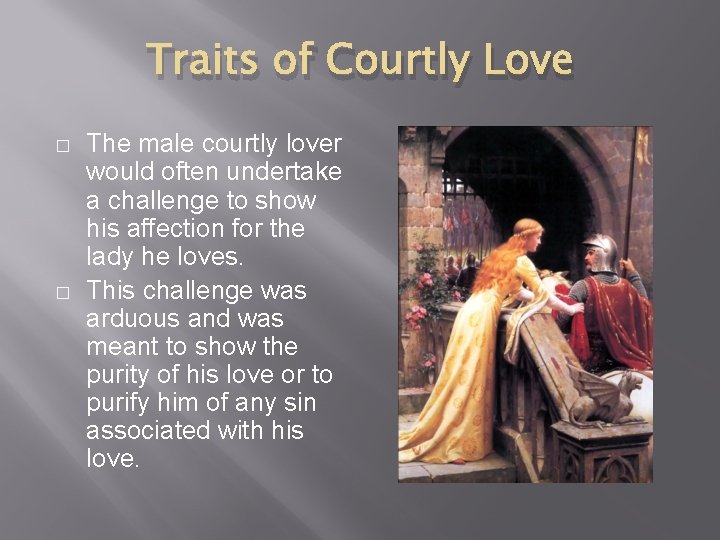 Traits of Courtly Love � � The male courtly lover would often undertake a