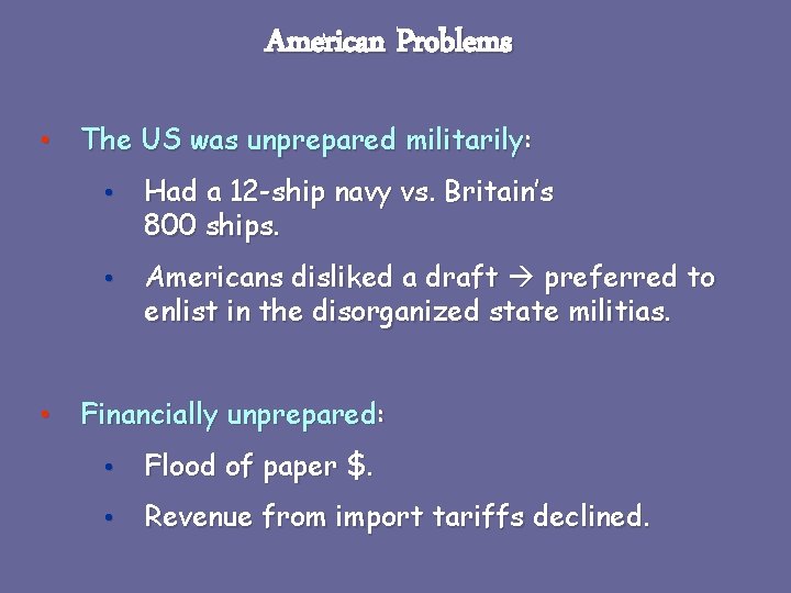American Problems • The US was unprepared militarily: • Had a 12 -ship navy