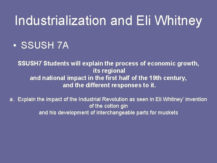 Industrialization and Eli Whitney • SSUSH 7 A SSUSH 7 Students will explain the