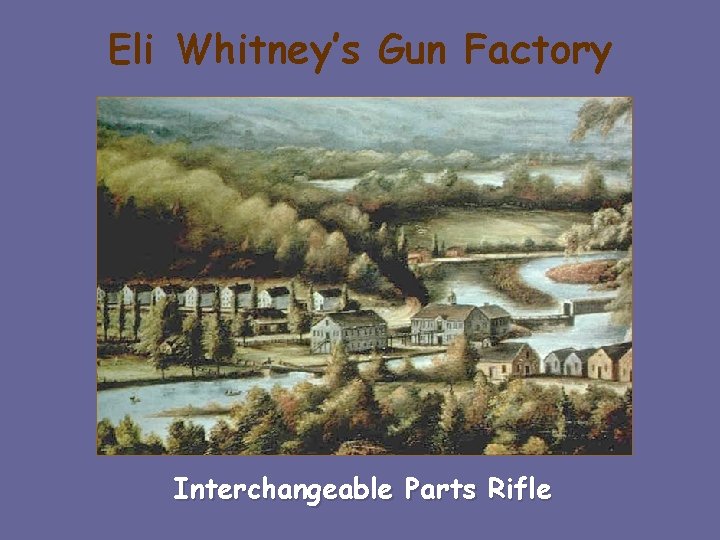 Eli Whitney’s Gun Factory Interchangeable Parts Rifle 