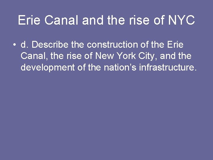 Erie Canal and the rise of NYC • d. Describe the construction of the