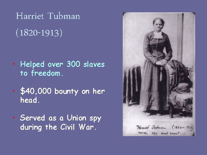 Harriet Tubman (1820 -1913) • Helped over 300 slaves to freedom. • $40, 000