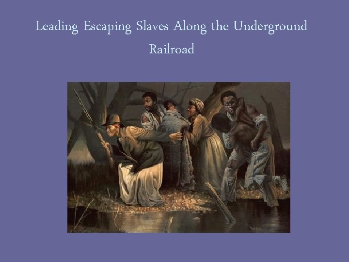 Leading Escaping Slaves Along the Underground Railroad 