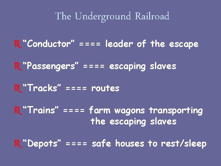 The Underground Railroad e“Conductor” ==== leader of the escape e“Passengers” ==== escaping slaves e“Tracks”
